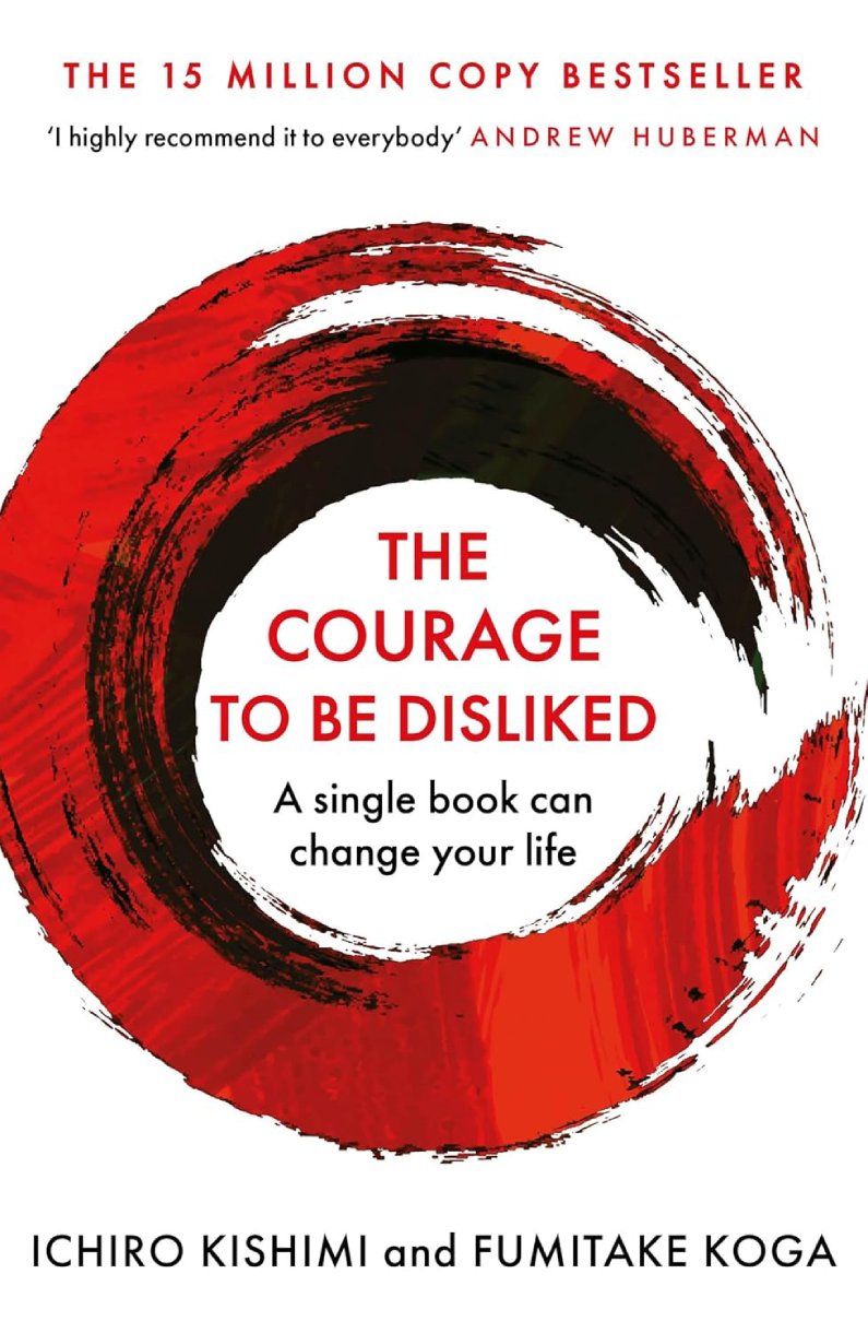The Courage to Be Disliked by Ichiro Kishimi and Fumitake Koga
